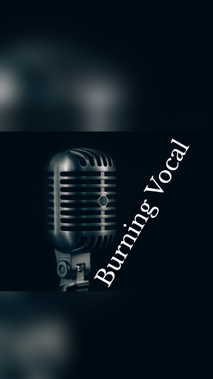     Burning Vocal
